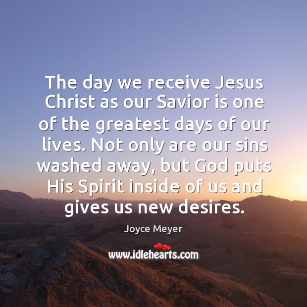 The day we receive Jesus Christ as our Savior is one of Joyce Meyer Picture Quote