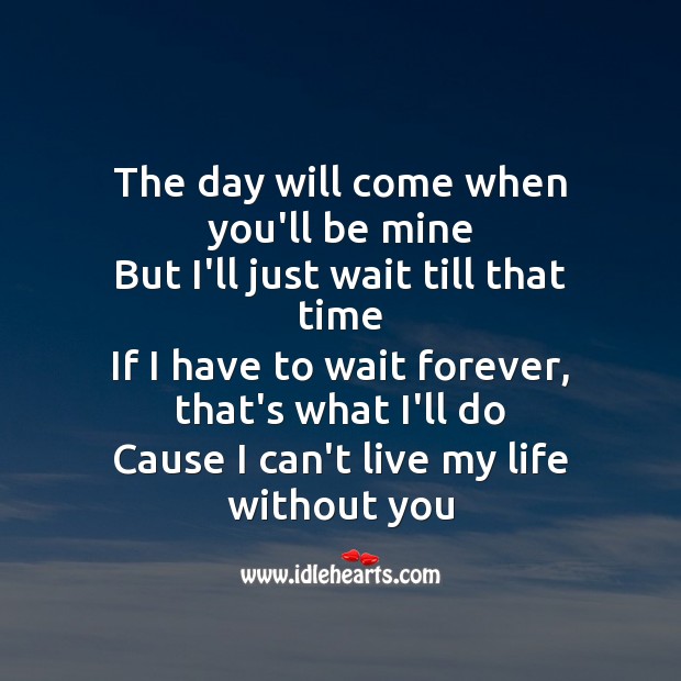 The day will come when you’ll be mine, but I’ll just wait. Image