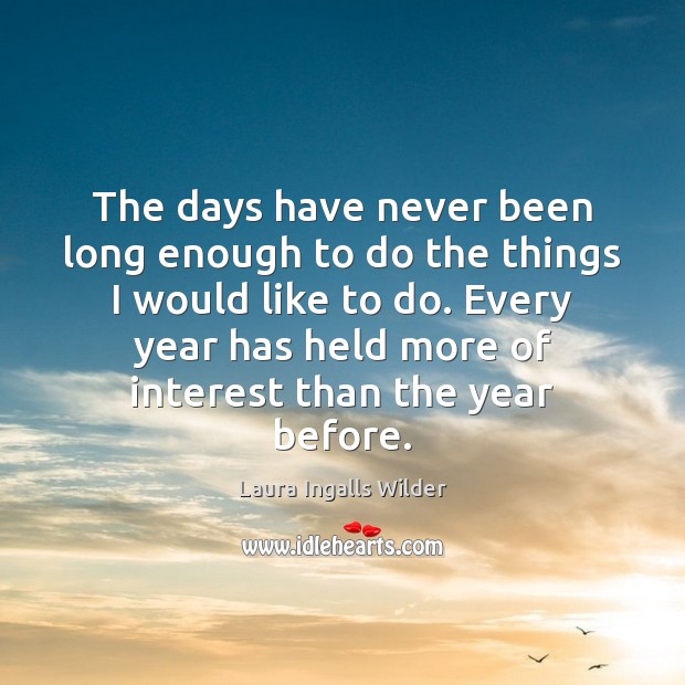 The days have never been long enough to do the things I Laura Ingalls Wilder Picture Quote