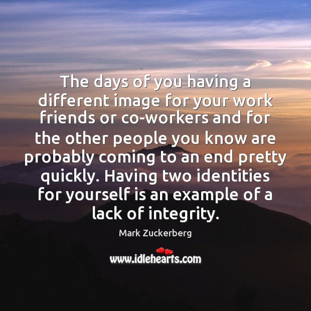 The days of you having a different image for your work friends Mark Zuckerberg Picture Quote