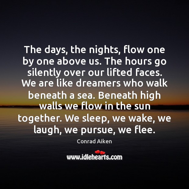 The days, the nights, flow one by one above us. The hours Sea Quotes Image