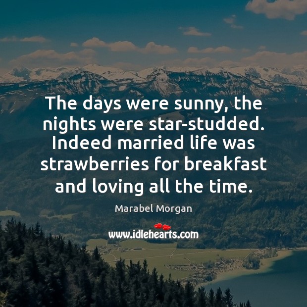 The days were sunny, the nights were star-studded. Indeed married life was Marabel Morgan Picture Quote