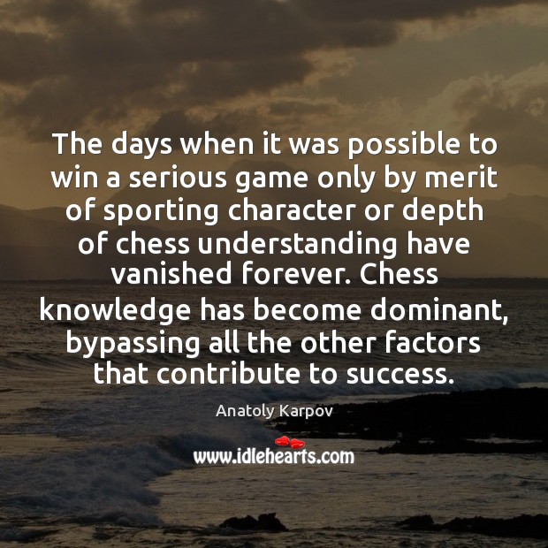 The days when it was possible to win a serious game only Anatoly Karpov Picture Quote