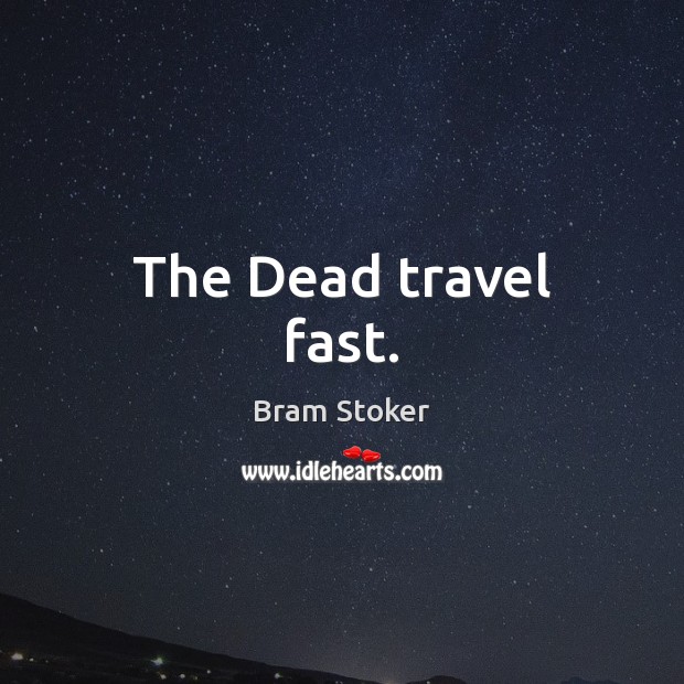 The Dead travel fast. Bram Stoker Picture Quote