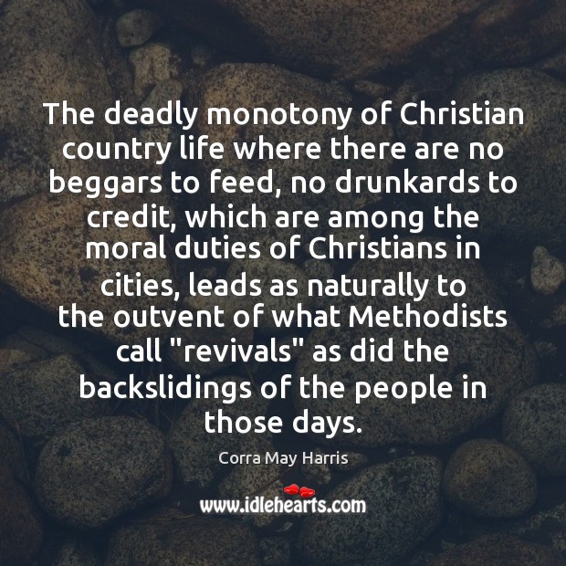 The deadly monotony of Christian country life where there are no beggars Corra May Harris Picture Quote