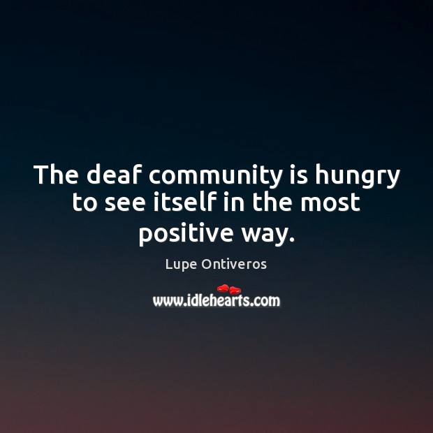 The deaf community is hungry to see itself in the most positive way. Image