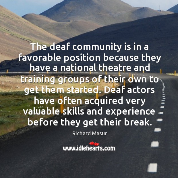 The deaf community is in a favorable position because they have a national Richard Masur Picture Quote