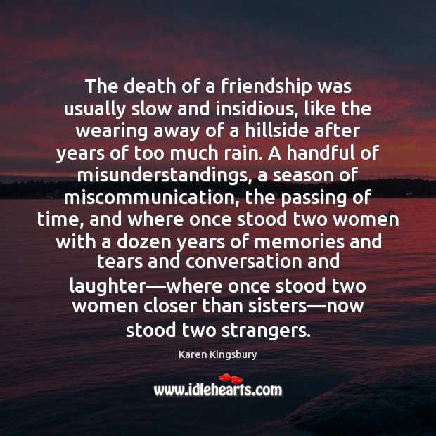 The death of a friendship was usually slow and insidious, like the Karen Kingsbury Picture Quote