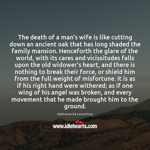 The death of a man’s wife is like cutting down an ancient Alphonse de Lamartine Picture Quote