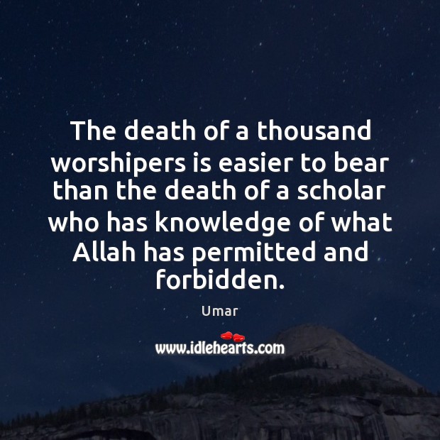 The death of a thousand worshipers is easier to bear than the Umar Picture Quote