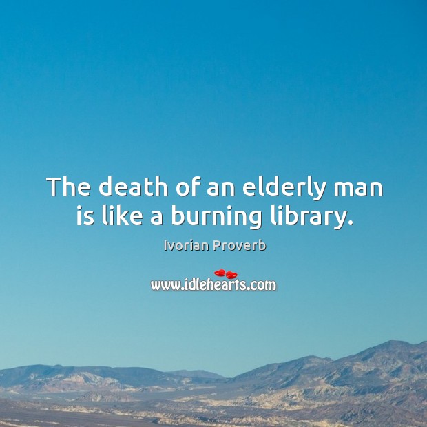 The death of an elderly man is like a burning library. Ivorian Proverbs Image