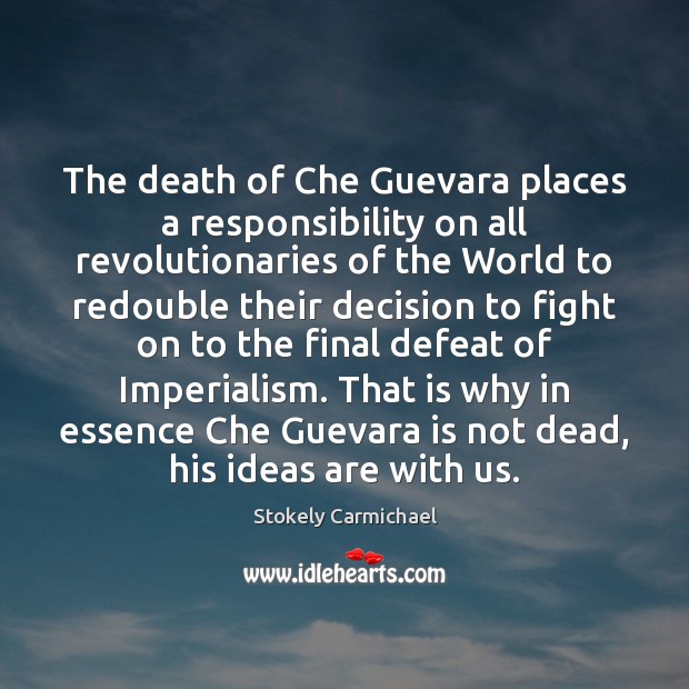 The death of Che Guevara places a responsibility on all revolutionaries of Stokely Carmichael Picture Quote
