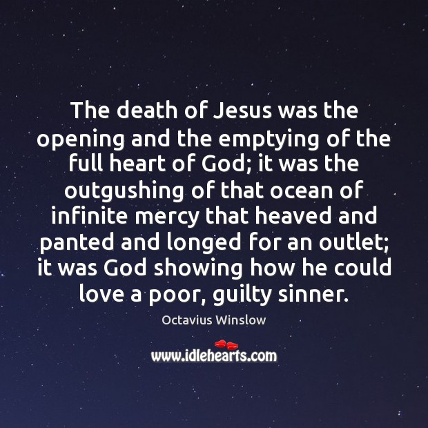 The death of Jesus was the opening and the emptying of the Octavius Winslow Picture Quote