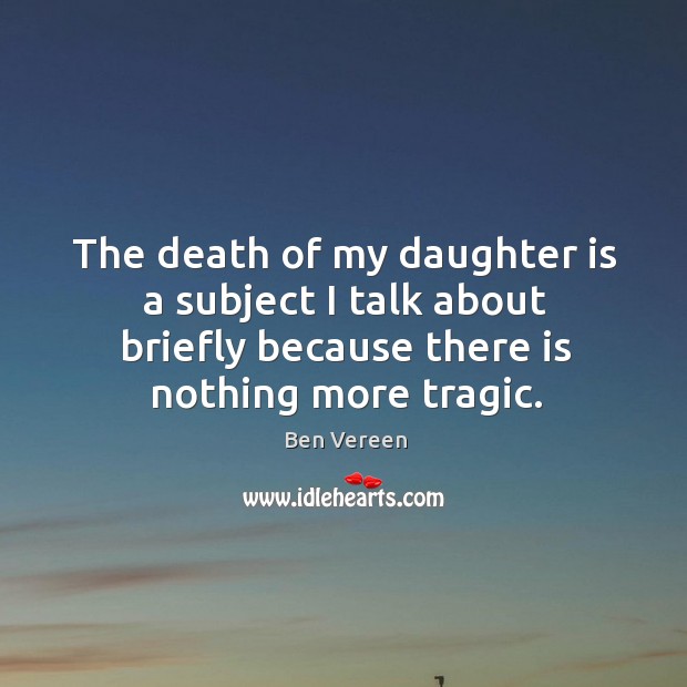 The death of my daughter is a subject I talk about briefly because there is nothing more tragic. Image