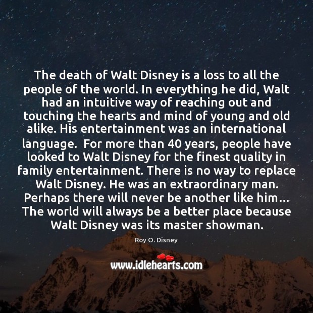 The death of Walt Disney is a loss to all the people Roy O. Disney Picture Quote
