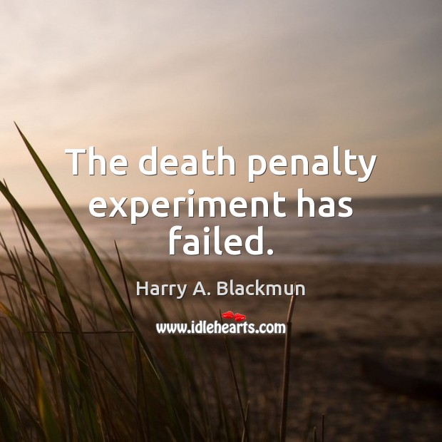 The death penalty experiment has failed. Image