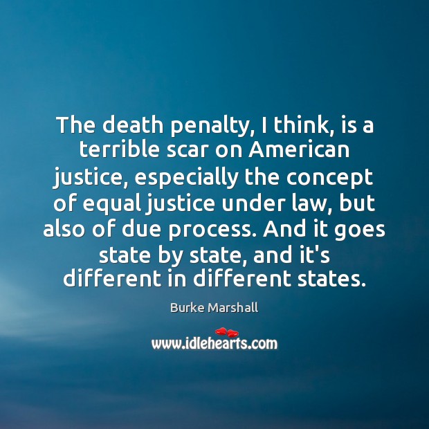 The death penalty, I think, is a terrible scar on American justice, Burke Marshall Picture Quote
