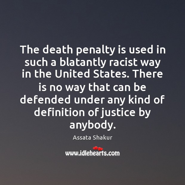 The death penalty is used in such a blatantly racist way in Assata Shakur Picture Quote