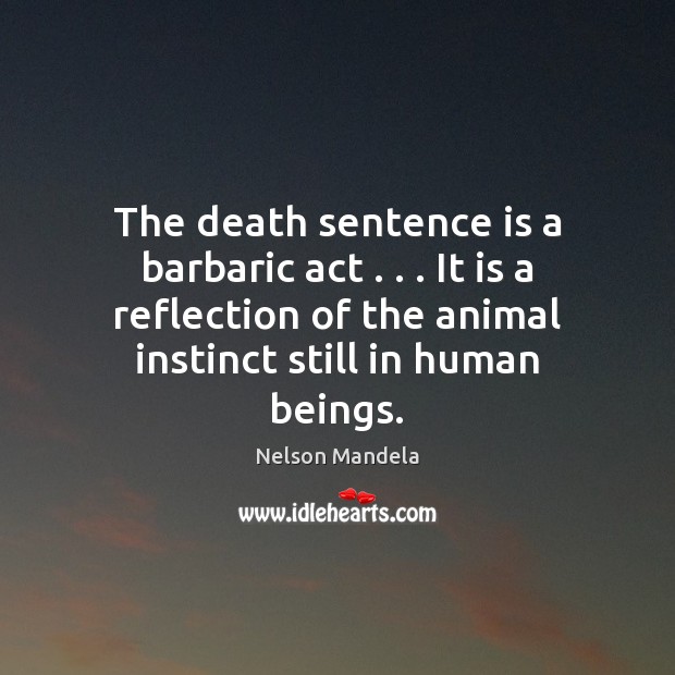 The death sentence is a barbaric act . . . It is a reflection of Image