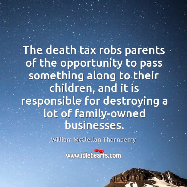 The death tax robs parents of the opportunity to pass something along to their children Image