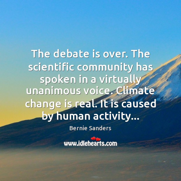 The debate is over. The scientific community has spoken in a virtually Climate Quotes Image