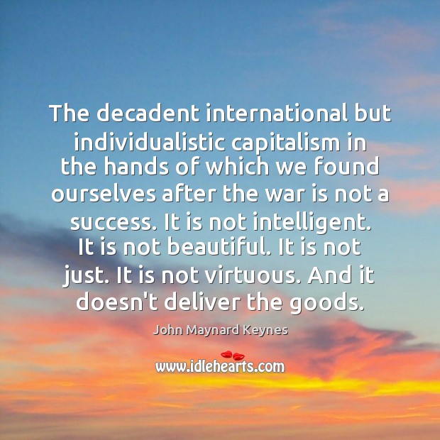 The decadent international but individualistic capitalism in the hands of which we John Maynard Keynes Picture Quote