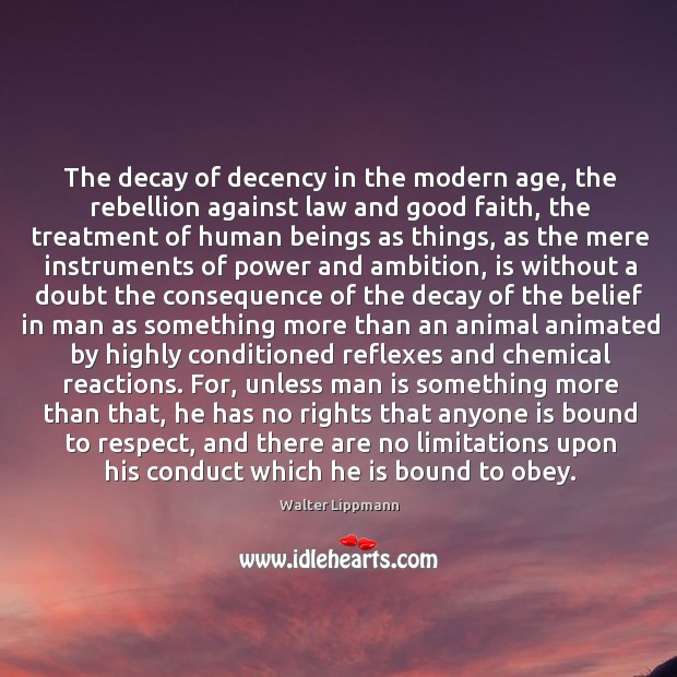 The decay of decency in the modern age, the rebellion against law Walter Lippmann Picture Quote