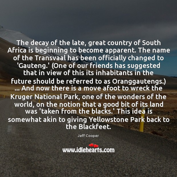 The decay of the late, great country of South Africa is beginning Jeff Cooper Picture Quote