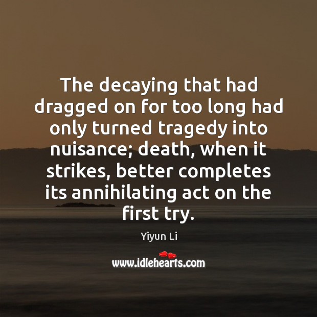 The decaying that had dragged on for too long had only turned Yiyun Li Picture Quote