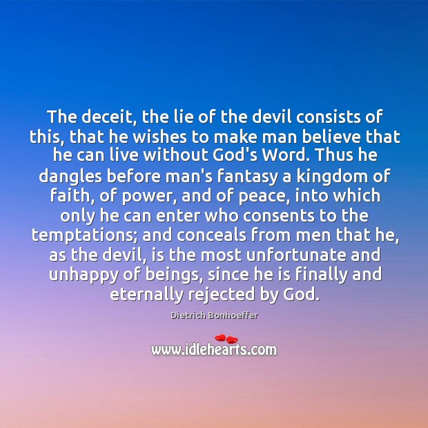 The deceit, the lie of the devil consists of this, that he Dietrich Bonhoeffer Picture Quote