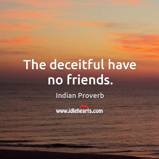The deceitful have no friends. Indian Proverbs Image