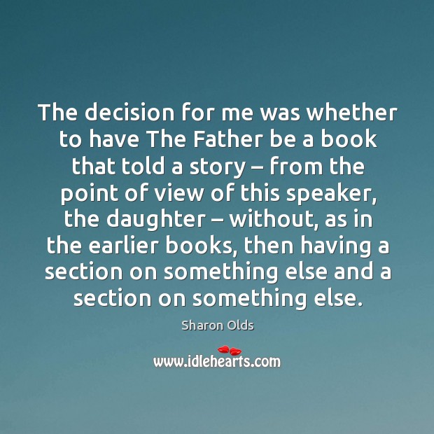 The decision for me was whether to have the father be a book that told a story – from the point of view of this speaker Image