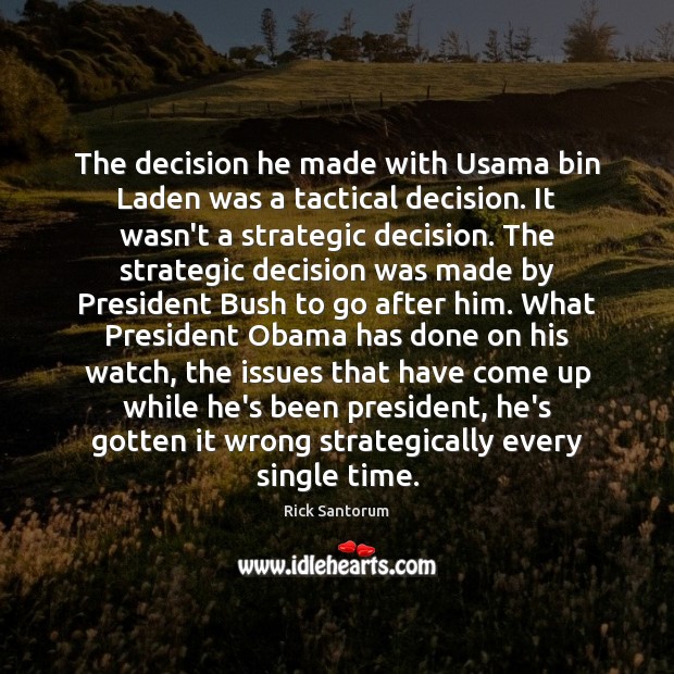 The decision he made with Usama bin Laden was a tactical decision. Image