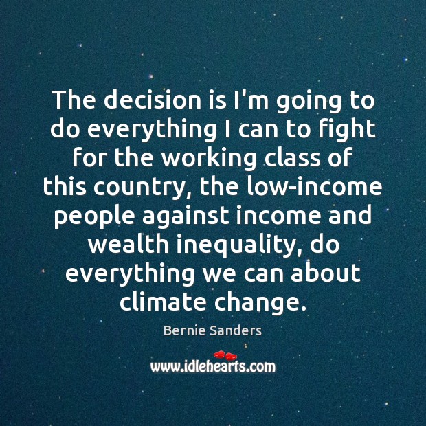 The decision is I’m going to do everything I can to fight Climate Quotes Image
