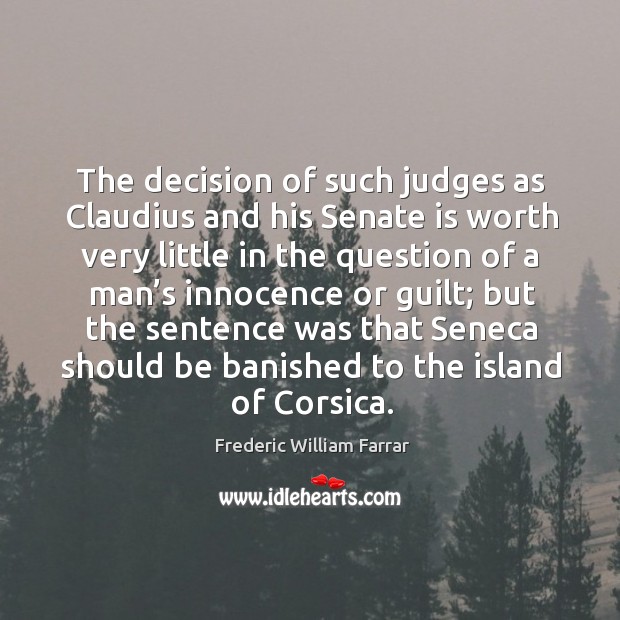 The decision of such judges as claudius and his senate is worth very little in the question Frederic William Farrar Picture Quote
