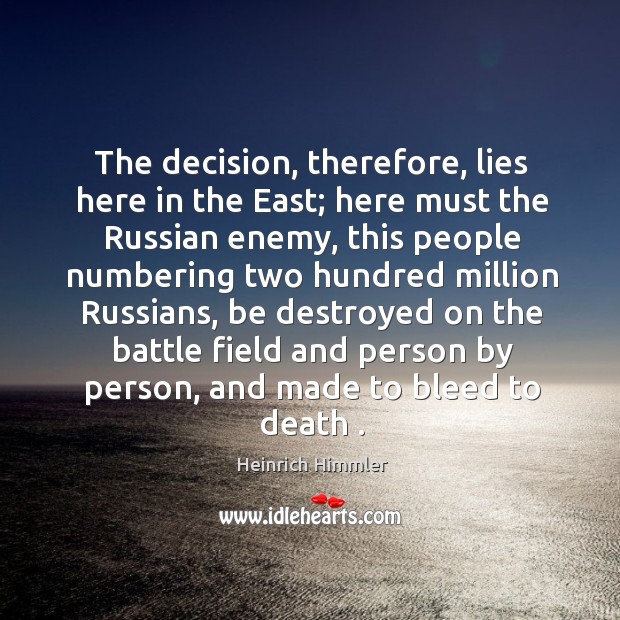 The decision, therefore, lies here in the east; here must the russian enemy, this people numbering Enemy Quotes Image