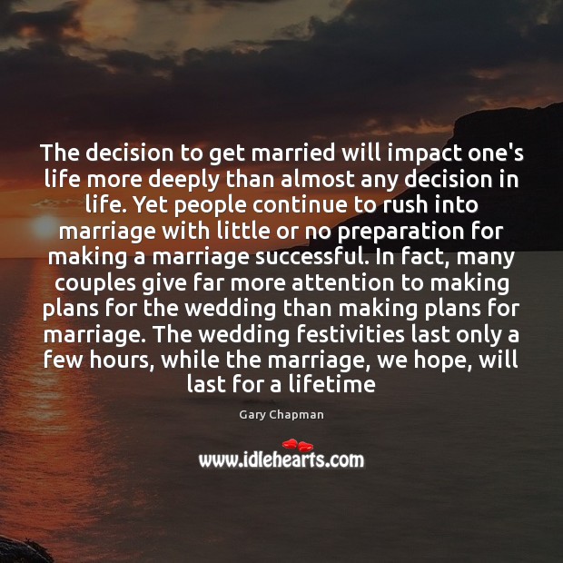 The decision to get married will impact one’s life more deeply than Gary Chapman Picture Quote