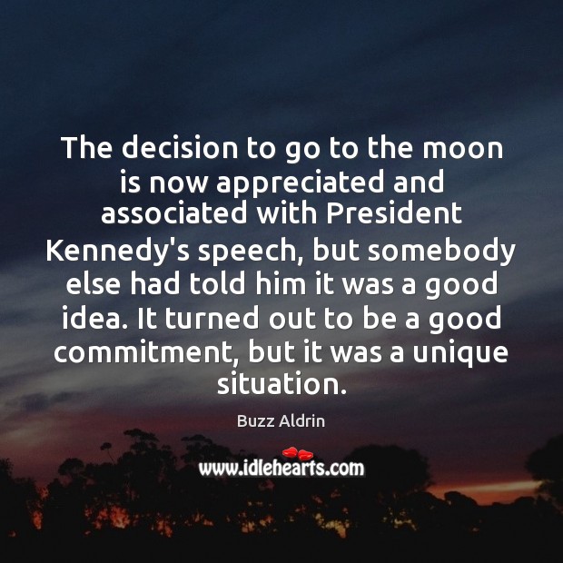 The decision to go to the moon is now appreciated and associated Buzz Aldrin Picture Quote