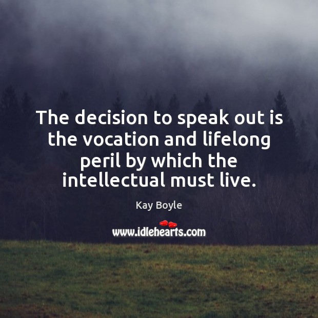 The decision to speak out is the vocation and lifelong peril by Kay Boyle Picture Quote