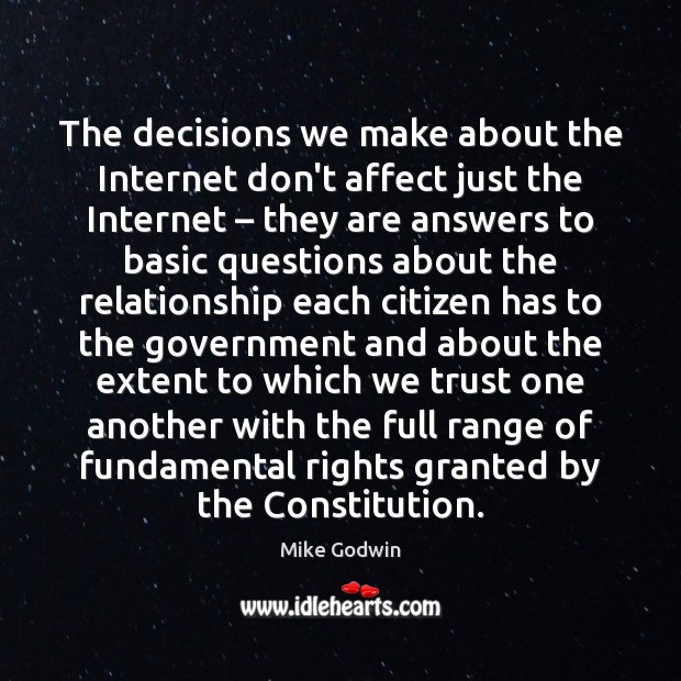 The decisions we make about the Internet don’t affect just the Internet – Mike Godwin Picture Quote