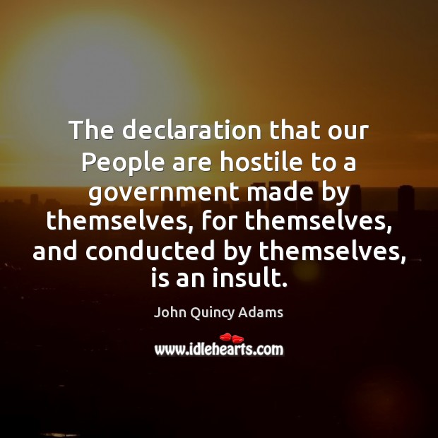 The declaration that our People are hostile to a government made by Insult Quotes Image
