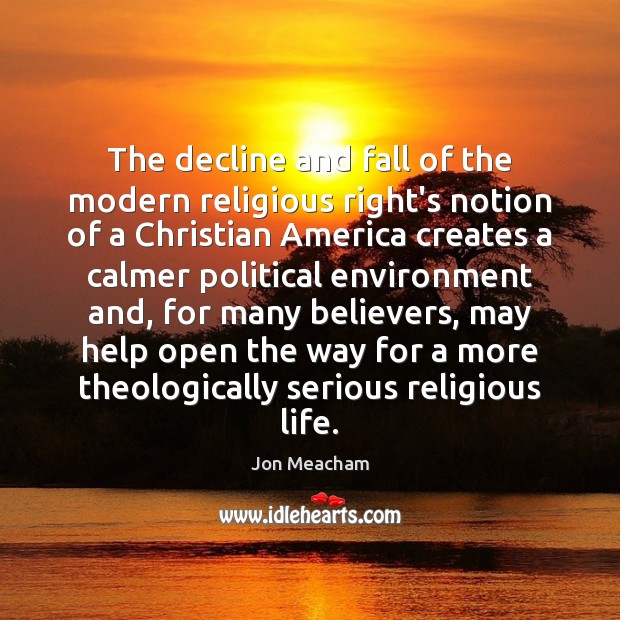 The decline and fall of the modern religious right’s notion of a Jon Meacham Picture Quote