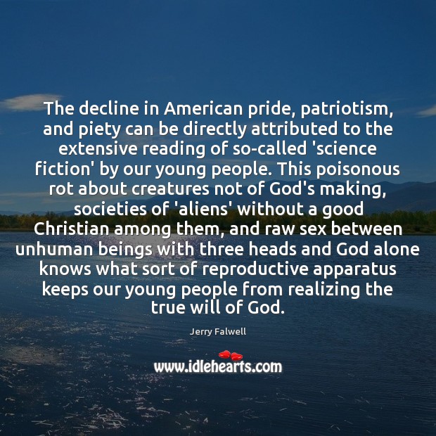 The decline in American pride, patriotism, and piety can be directly attributed Jerry Falwell Picture Quote