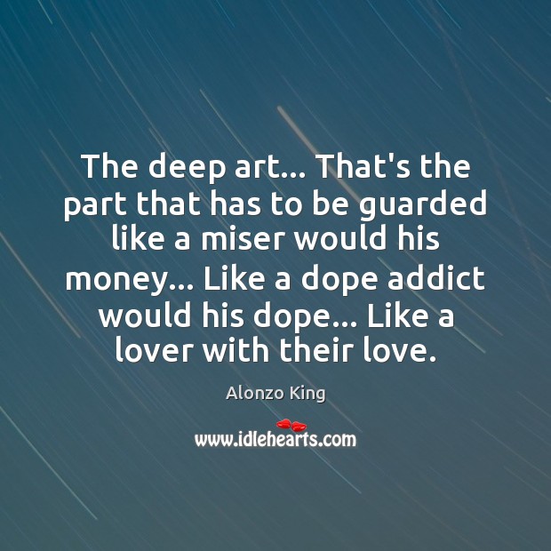 The deep art… That’s the part that has to be guarded like Alonzo King Picture Quote
