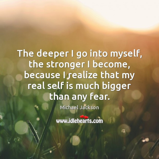 The deeper I go into myself, the stronger I become, because I Image