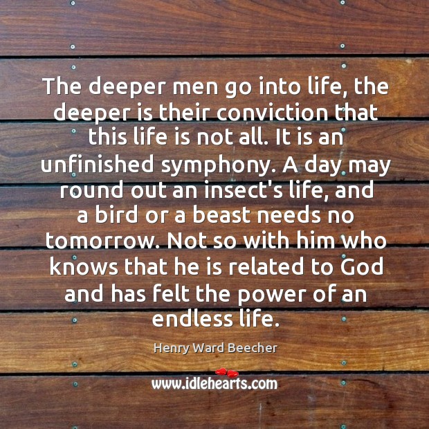 The deeper men go into life, the deeper is their conviction that Image