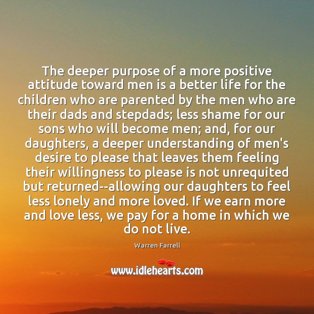 The deeper purpose of a more positive attitude toward men is a Positive Attitude Quotes Image