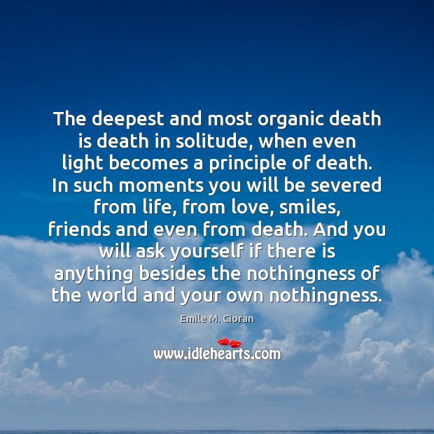 The deepest and most organic death is death in solitude, when even Image