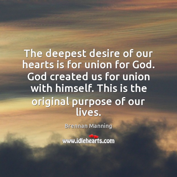 The deepest desire of our hearts is for union for God. God Image