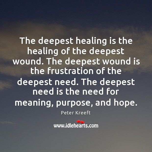 The deepest healing is the healing of the deepest wound. The deepest Peter Kreeft Picture Quote